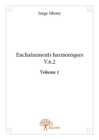 Couverture du livre « Enchâinements harmoniques v.6.2 » de Serge Sibony aux éditions Edilivre