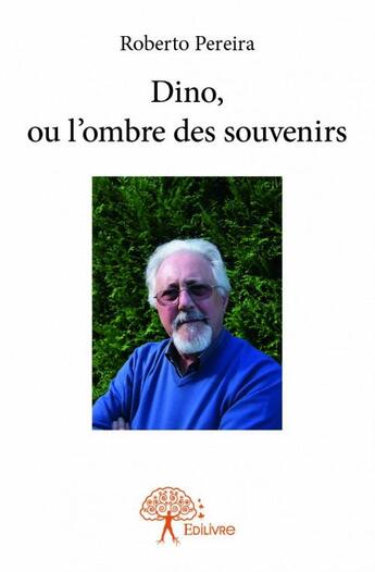 Couverture du livre « Dino, ou l'ombre des souvenirs » de Roberto Pereira aux éditions Edilivre