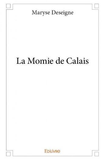 Couverture du livre « La momie de Calais » de Deseigne Maryse aux éditions Edilivre