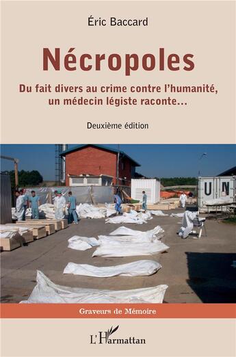 Couverture du livre « Nécropoles : Du fait divers au crime contre l'humanité, un médecin légiste raconte... Deuxième édition » de Eric Baccard aux éditions L'harmattan