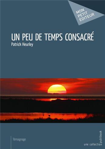 Couverture du livre « Un peu de temps consacré » de Patrick Heurley aux éditions Mon Petit Editeur