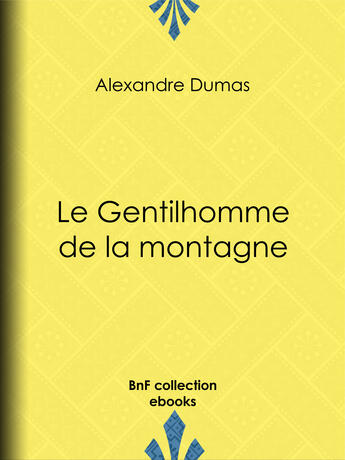 Couverture du livre « Le Gentilhomme de la montagne » de Alexandre Dumas aux éditions Bnf Collection Ebooks