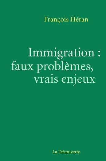 Couverture du livre « Immigration : faux problèmes, vrais enjeux » de François Héran aux éditions La Decouverte