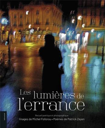 Couverture du livre « Les lumières de l'errance ; recueil poétique et photographique » de Michel Follorou et Patrick Zeyen aux éditions Le Livre D'art