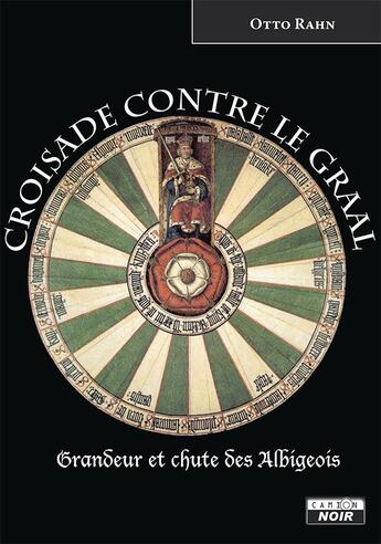 Couverture du livre « Croisade contre le graal grandeur et chute des albigeois » de Otto Rahn aux éditions Le Camion Blanc