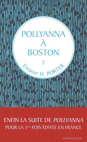 Couverture du livre « Pollyanna Tome 2 : Pollyanna à Boston » de Eleanor Hodgman Porter aux éditions L'echelle De Jacob