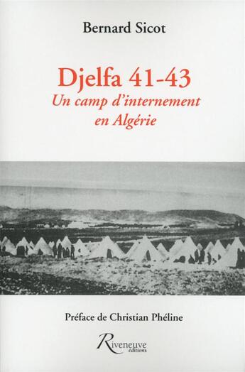 Couverture du livre « Djelfa 41-43 ; un camp d'internement en Algérie » de Bernard Sicot aux éditions Riveneuve
