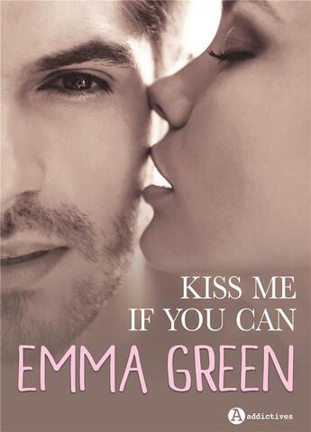 Couverture du livre « Kiss me if you can » de Emma Green aux éditions Editions Addictives