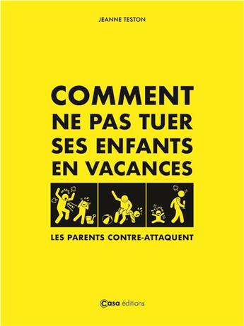 Couverture du livre « Comment ne pas tuer ses enfants en vacances ?. les parents contre-attaquent » de  aux éditions Casa