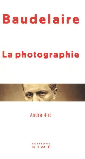 Couverture du livre « La photographie » de Charles Baudelaire et Andre Hirt aux éditions Kime