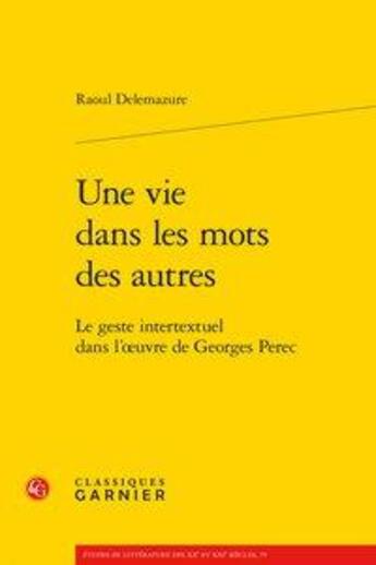 Couverture du livre « Une vie dans les mots des autres ; le geste intertextuel dans l'oeuvre de George Perec » de Raoul Delemazure aux éditions Classiques Garnier