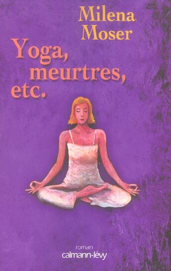 Couverture du livre « Yoga, meurtres, etc... » de Milena Moser aux éditions Calmann-levy