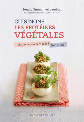 Couverture du livre « Cuisinons les protéines végétales » de Emmanuelle Aubert aux éditions Courrier Du Livre