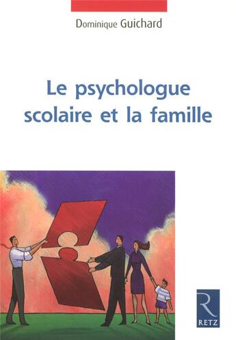 Couverture du livre « Le psychologue scolaire et la famille » de Dominique Guichard aux éditions Retz