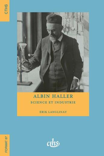 Couverture du livre « Albin Haller : Science et industrie » de Erik Langlinay aux éditions Cths Edition