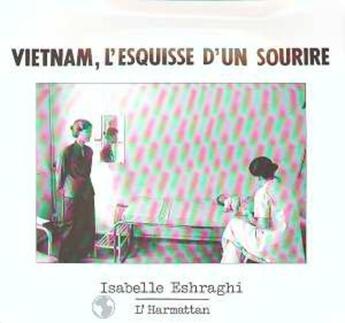 Couverture du livre « Viêtnam, l'esquisse d'un sourire » de Isabelle Eshraghi aux éditions L'harmattan