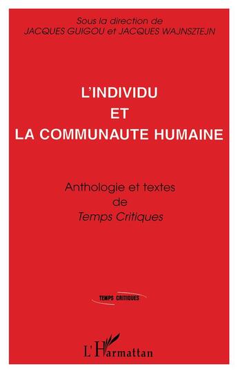 Couverture du livre « L'individu et la communauté humaine ; anthologie et textes de temps critiques » de Jacques Guigou et Jacques Wajnsztejn aux éditions L'harmattan