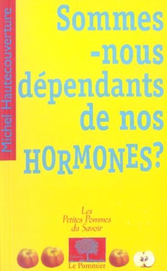 Couverture du livre « Sommes-nous dependants de nos hormones ? » de Hautecouverture M. aux éditions Le Pommier