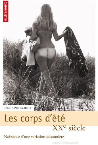 Couverture du livre « Les corps d'été, XX siècle ; naissance d'une variation saisonnière » de Christophe Granger aux éditions Autrement