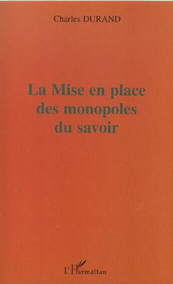 Couverture du livre « La mise en place des monopoles du savoir » de Charles Durand aux éditions L'harmattan