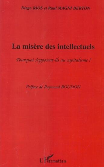 Couverture du livre « La misère des intellectuels : Pourquoi s'opposent-ils au capitalisme ? » de Raul Magni Berton et Diego Rios aux éditions L'harmattan