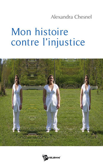 Couverture du livre « Mon histoire contre l'injustice » de Alexandra Chesnel aux éditions Publibook