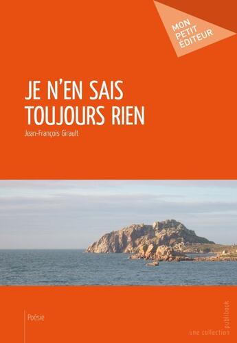 Couverture du livre « Je n'en sais toujours rien » de Jean-Francois Girault aux éditions Publibook