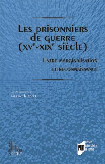 Couverture du livre « Les prisonniers de guerre (XVe-XIXe siècles) : entre marginalisation et reconnaissance » de Laurent Jalabert aux éditions Pu De Rennes