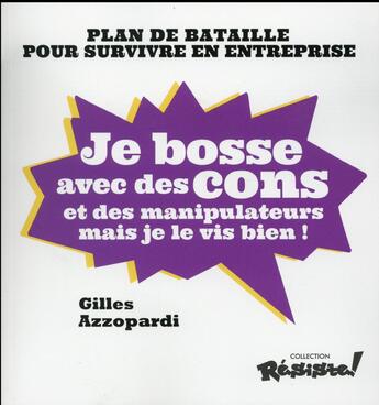 Couverture du livre « Je bosse avec des cons et des manipulateurs mais je le vis bien ! » de Gilles Azzopardi aux éditions First