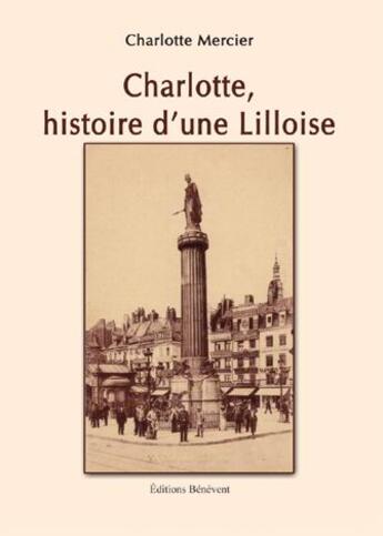 Couverture du livre « Charlotte, histoire d'une Lilloise » de Charlotte Mercier aux éditions Benevent