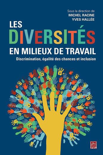 Couverture du livre « Les diversités en milieux de travail ; discrimination, égalité des chances et inclusion » de Michel Racine et Yves Hallee aux éditions Presses De L'universite De Laval