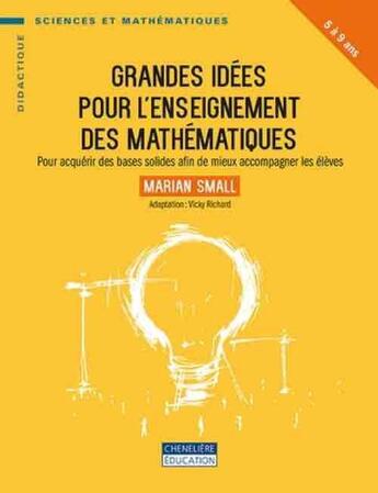 Couverture du livre « GRANDES IDEES POUR L'ENSEIGNEMENT DES MATHEMATIQUES 5-9 ANS » de Marian Small aux éditions Cheneliere Mcgraw-hill