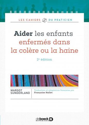 Couverture du livre « Aider les enfants enfermés dans la colère ou la haine ; l'histoire de Violaine qui détestait la gent » de Margot Sunderland et Francoise Hallet aux éditions De Boeck Superieur