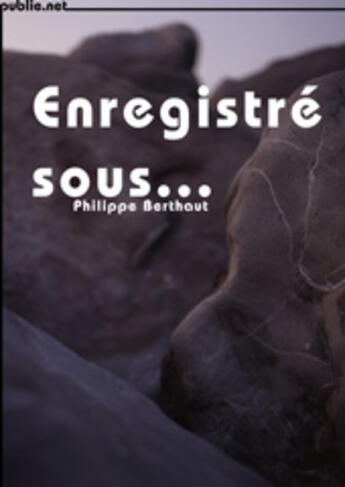 Couverture du livre « Enregistré sous... » de Philippe Berthaut aux éditions Publie.net