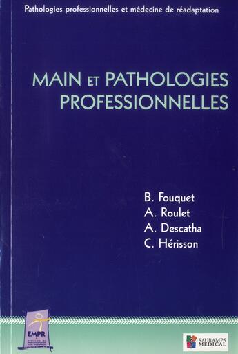 Couverture du livre « Main et pathologies professionnelles » de Herisson Christian et Bernard Fouquet et Alexis Descatha et Agnes Roulet aux éditions Sauramps Medical