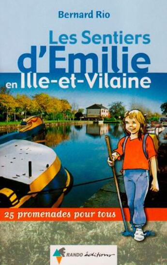 Couverture du livre « Les sentiers d'Emilie ; en Ille-et-Vilaine ; 25 promenades pour tous » de Bernard Rio aux éditions Rando