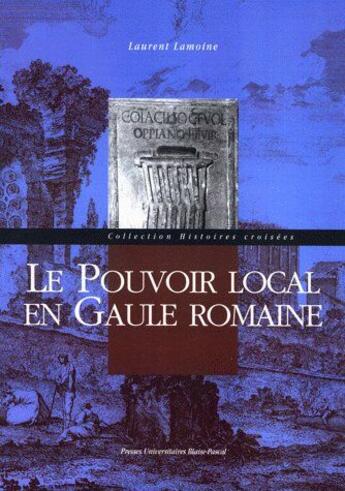 Couverture du livre « Le Pouvoir local en Gaule romaine » de Laurent Lamoine aux éditions Pu De Clermont Ferrand