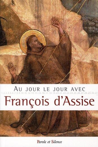 Couverture du livre « Au jour le jour avec St Francois d'Assise » de Saint Francois D'Assise aux éditions Parole Et Silence