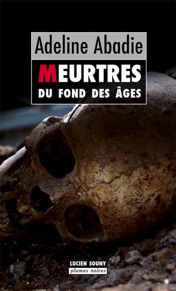 Couverture du livre « Meurtres du fond des âges » de Adeline Abadie aux éditions Lucien Souny