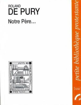 Couverture du livre « Notre Père... » de Roland De Pury aux éditions Les Bergers Et Les Mages