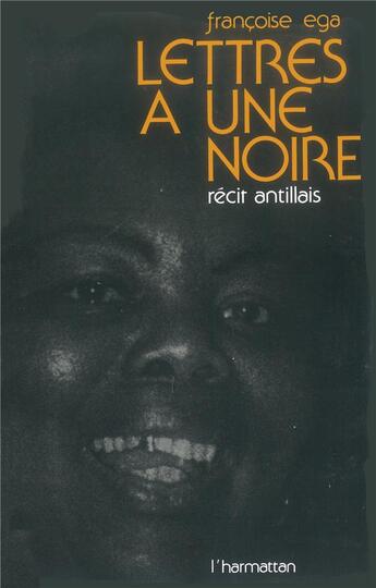 Couverture du livre « Lettres à une noire ; récit antillais » de Françoise Ega aux éditions L'harmattan