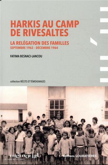 Couverture du livre « Harkis au camp de Rivesaltes ; la relégation des familles (septembre 1962-décembre 1964) » de Fatima Besnaci-Lancou aux éditions Loubatieres