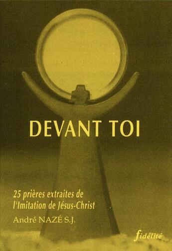 Couverture du livre « Devant toi. 25 prières extraites de l'imitation de jésus christ » de André Nazé aux éditions Fidelite