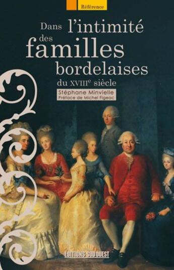 Couverture du livre « Dans l'intimité des familles bordelaises » de Stephane Minvielle aux éditions Sud Ouest Editions