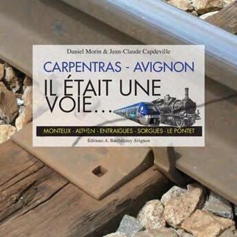 Couverture du livre « Il était une voie... ; Carpentras - Avignon » de  aux éditions Barthelemy Alain