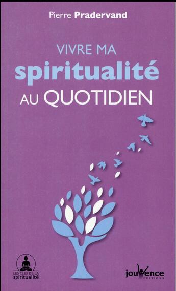 Couverture du livre « Vivre ma spiritualité au quotidien » de Pierre Pradervand aux éditions Jouvence