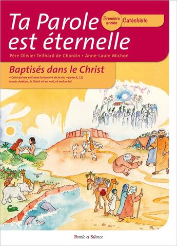 Couverture du livre « Ta parole est éternelle ; baptisés dans le christ ; première année catéchiste » de Teilhard De Chardin aux éditions Parole Et Silence