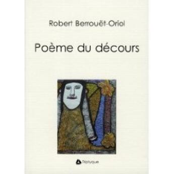 Couverture du livre « Poème du décours » de Berrouet-Oriol Rober aux éditions Triptyque