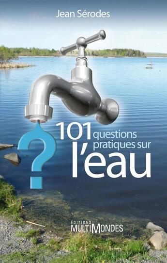 Couverture du livre « 101 questions pratiques sur l'eau » de Serodes Jean aux éditions Multimondes