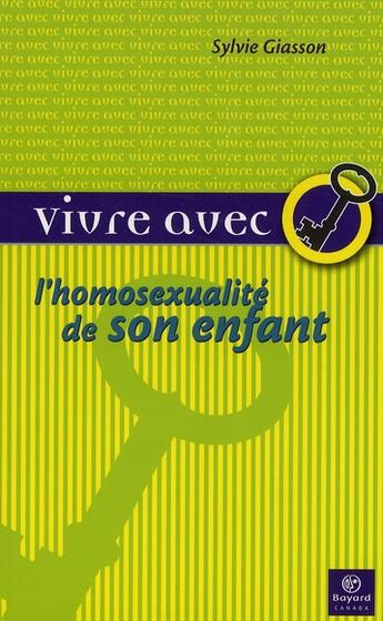 Couverture du livre « Vivre avec l'homosexualité de son enfant » de Sylvie Giasson aux éditions Bayard Canada